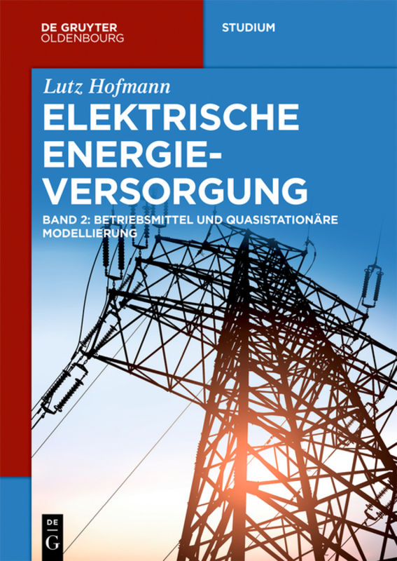Lutz Hofmann: Elektrische Energieversorgung / Betriebsmittel und quasistationäre Modellierung