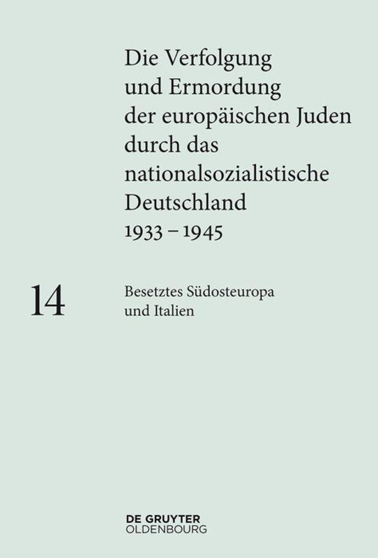 Die Verfolgung und Ermordung der europäischen Juden durch das nationalsozialistische... / Besetztes Südosteuropa und Italien