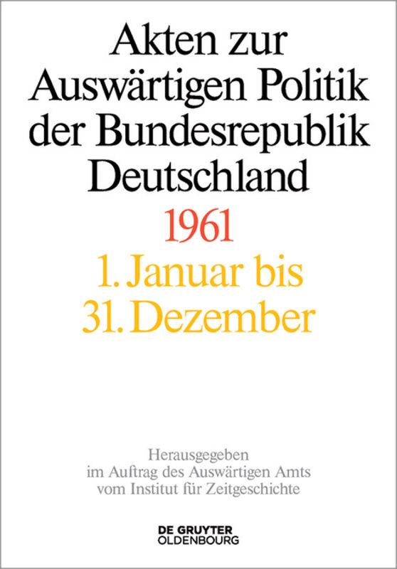 Akten zur Auswärtigen Politik der Bundesrepublik Deutschland / Akten zur Auswärtigen Politik der Bundesrepublik Deutschland 1961