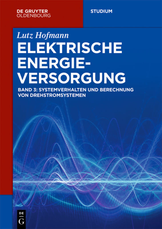 Lutz Hofmann: Elektrische Energieversorgung / Systemverhalten und Berechnung von Drehstromsystemen
