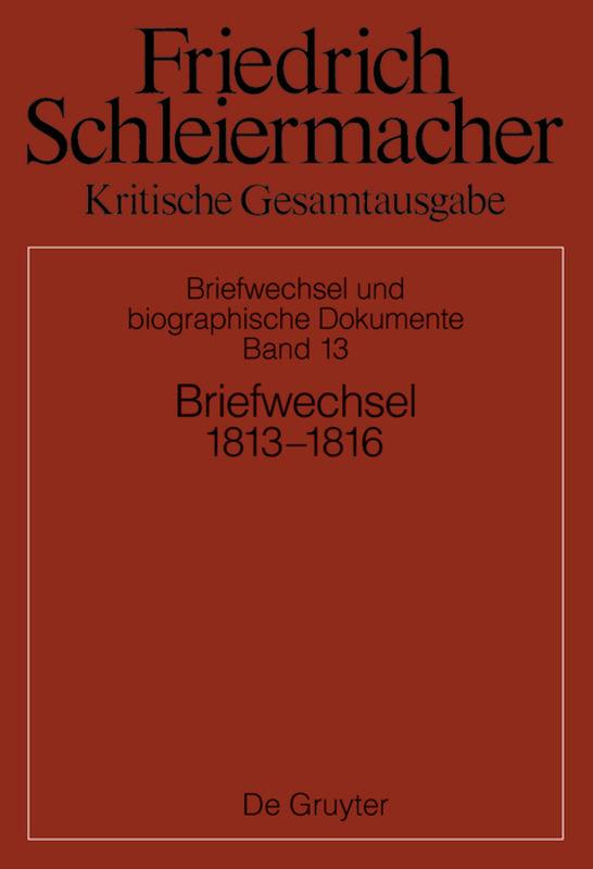 Friedrich Schleiermacher: Kritische Gesamtausgabe. Briefwechsel und... / Briefwechsel 1813-1816