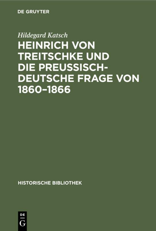 Heinrich von Treitschke und die preußisch-deutsche Frage von 1860–1866