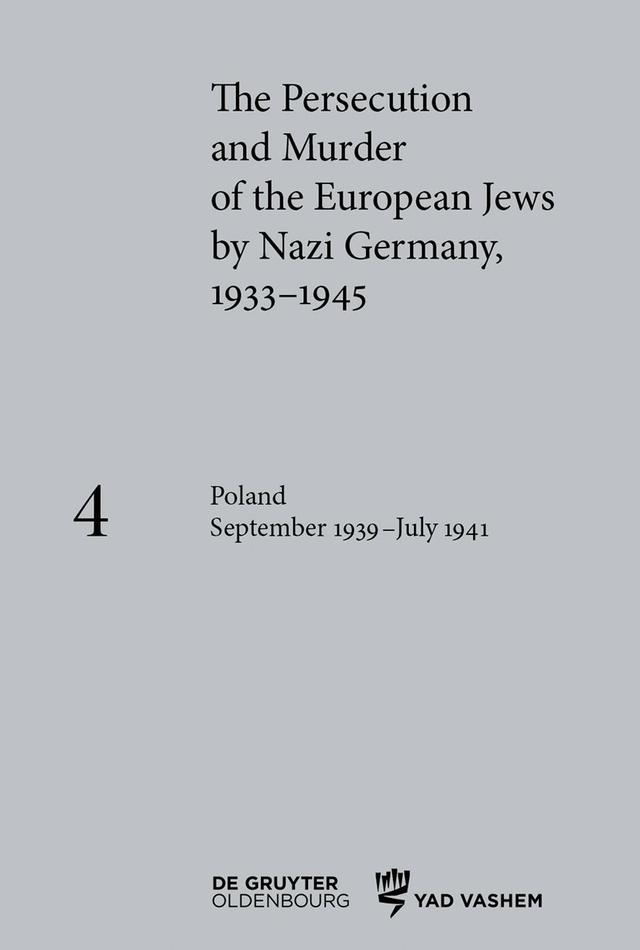 The Persecution and Murder of the European Jews by Nazi Germany, 1933–1945 / Poland September 1939 – July 1941