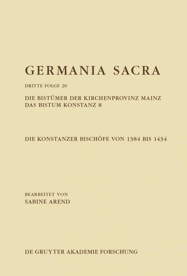 Germania Sacra. Dritte Folge / Die Bistümer der Kirchenprovinz Mainz. Das Bistum Konstanz 8. Die Konstanzer Bischöfe von 1384 bis 1434