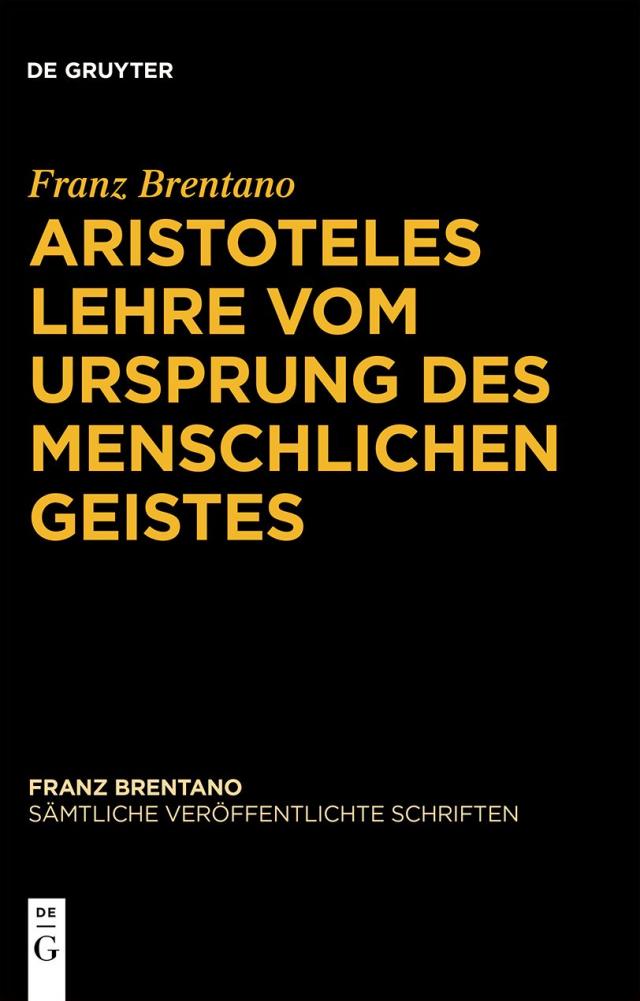 Franz Brentano: Sämtliche veröffentlichte Schriften. Schriften zu Aristoteles / Aristoteles Lehre vom Ursprung des menschlichen Geistes