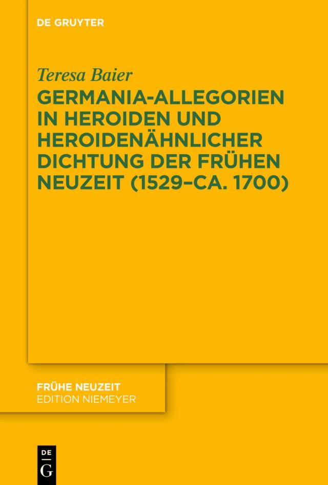 Germania-Allegorien in Heroiden und heroidenahnlicher Dichtung der Fruhen Neuzeit (1529-ca. 1700)