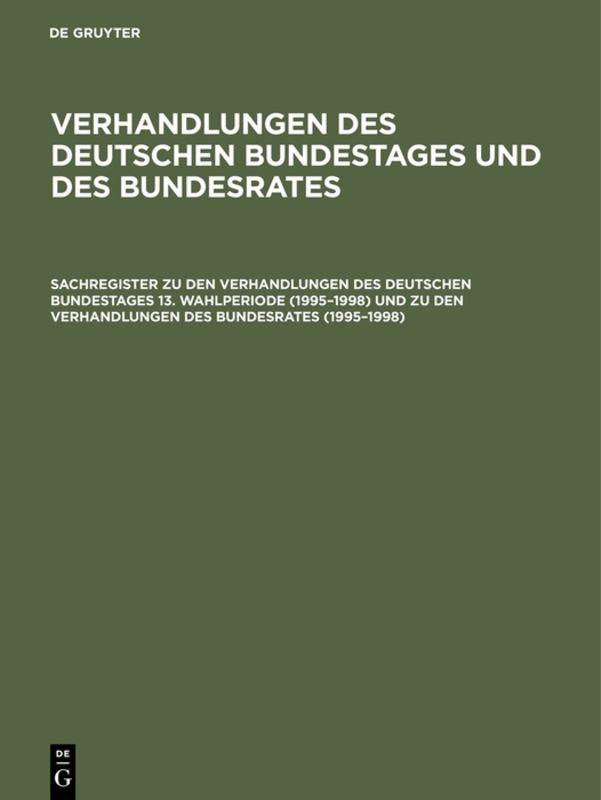 Sachregister zu den Verhandlungen des Deutschen Bundestages 13. Wahlperiode (1995–1998) und zu den Verhandlungen des Bundesrates (1995–1998)