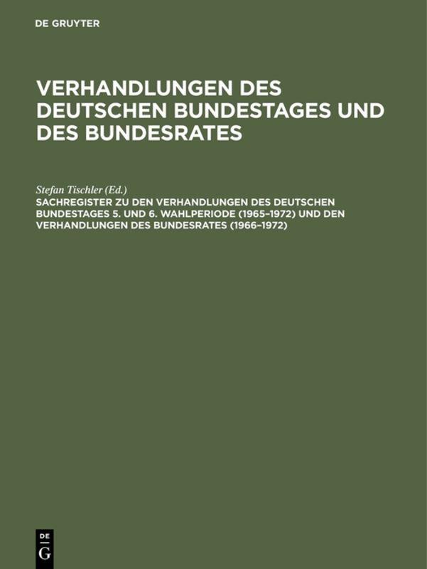 Sachregister zu den Verhandlungen des Deutschen Bundestages 5. und 6. Wahlperiode (1965–1972) und den Verhandlungen des Bundesrates (1966–1972)