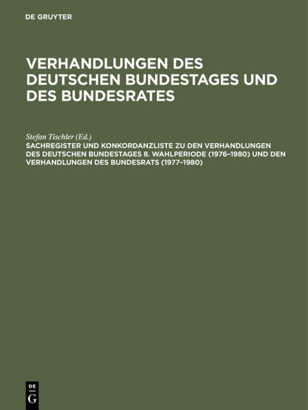 Sachregister und Konkordanzliste zu den Verhandlungen des Deutschen Bundestages 8. Wahlperiode (1976–1980) und den Verhandlungen des Bundesrats (1977–1980)