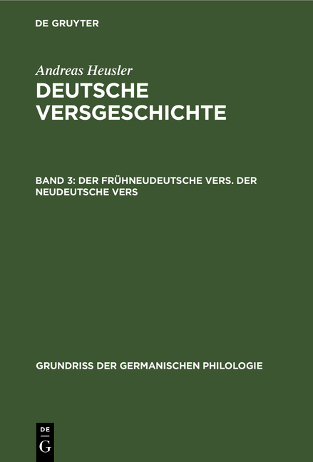 Andreas Heusler: Deutsche Versgeschichte / Der frühneudeutsche Vers. Der neudeutsche Vers