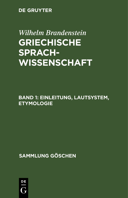 Wilhelm Brandenstein: Griechische Sprachwissenschaft / Einleitung, Lautsystem, Etymologie