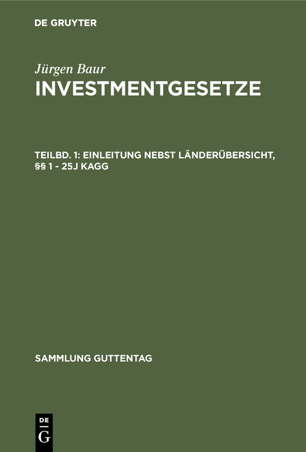 Jürgen Baur: Investmentgesetze / Einleitung nebst Länderübersicht, §§ 1 - 25j KAGG