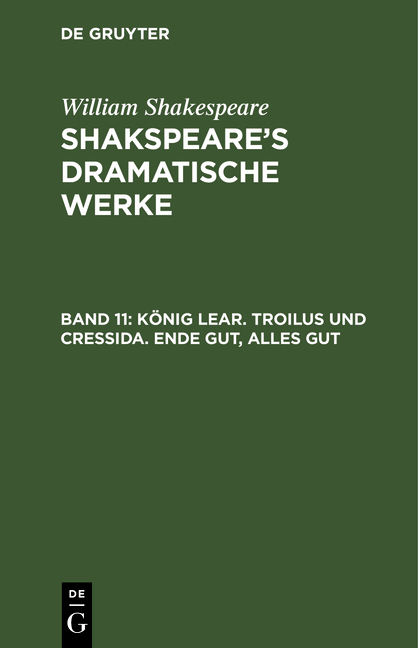 William Shakespeare: Shakspeare’s dramatische Werke / König Lear. Troilus und Cressida. Ende gut, Alles gut