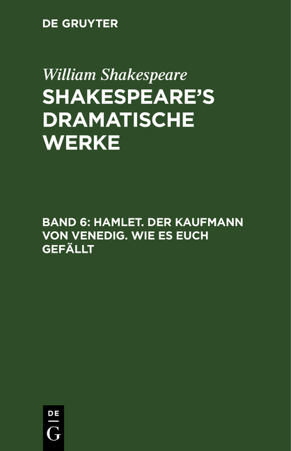 William Shakespeare: Shakespeare’s dramatische Werke / Hamlet. Der Kaufmann von Venedig. Wie es euch gefällt