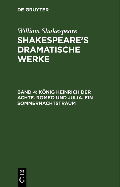 William Shakespeare: Shakespeare’s dramatische Werke / König Heinrich der Achte. Romeo und Julia. Ein Sommernachtstraum