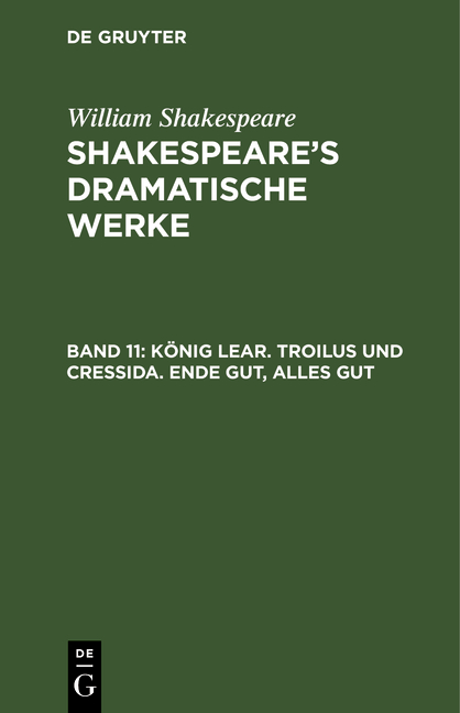 William Shakespeare: Shakespeare’s dramatische Werke / König Lear. Troilus und Cressida. Ende gut, alles gut