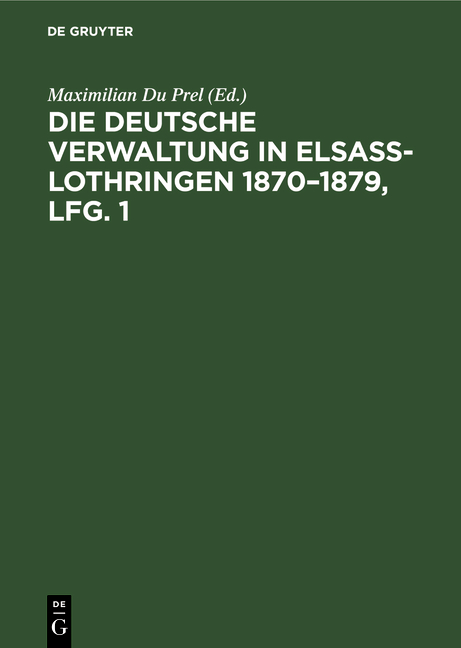 Die deutsche Verwaltung in Elsass-Lothringen 1870-1879, Lfg. 1