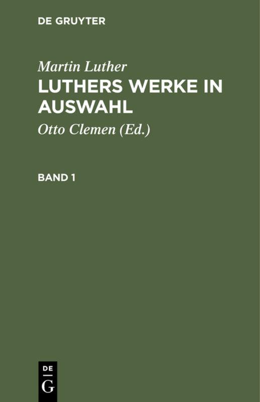 Martin Luther: Luthers Werke in Auswahl / Martin Luther: Luthers Werke in Auswahl. Band 1