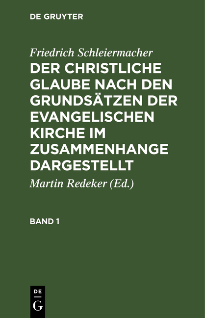 Friedrich Schleiermacher: Der christliche Glaube nach den Grundsätzen... / Friedrich Schleiermacher: Der christliche Glaube nach den Grundsätzen.... Band 1