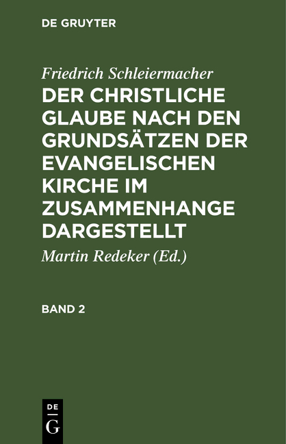 Friedrich Schleiermacher: Der christliche Glaube nach den Grundsätzen... / Friedrich Schleiermacher: Der christliche Glaube nach den Grundsätzen.... Band 2