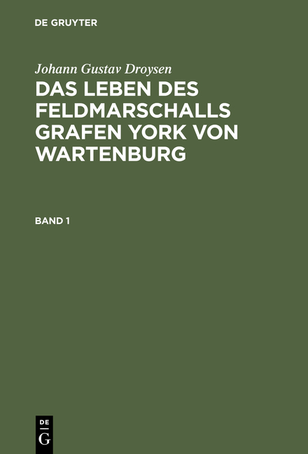 Johann Gustav Droysen: Das Leben des Feldmarschalls Grafen York von Wartenburg / Das Leben des Feldmarschalls Grafen Yorck von Wartenburg