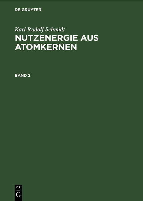 Karl Rudolf Schmidt: Nutzenergie aus Atomkernen / Karl Rudolf Schmidt: Nutzenergie aus Atomkernen. Band 2