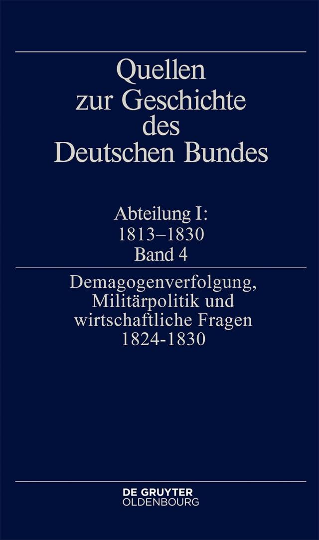 Quellen zur Geschichte des Deutschen Bundes / Demagogenverfolgung, Militärpolitik und wirtschaftliche Fragen 1824–1830