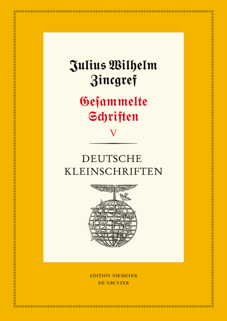 Julius Wilhelm Zincgref: Gesammelte Schriften / Deutsche Kleinschriften