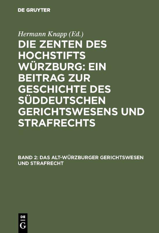 Die Zenten des Hochstifts Würzburg: Ein Beitrag zur Geschichte des... / Das Alt-Würzburger Gerichtswesen und Strafrecht