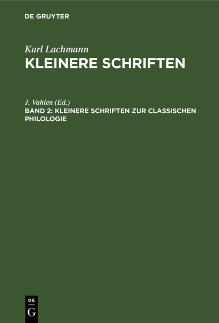 Karl Lachmann: Kleinere Schriften / Kleinere Schriften zur classischen Philologie