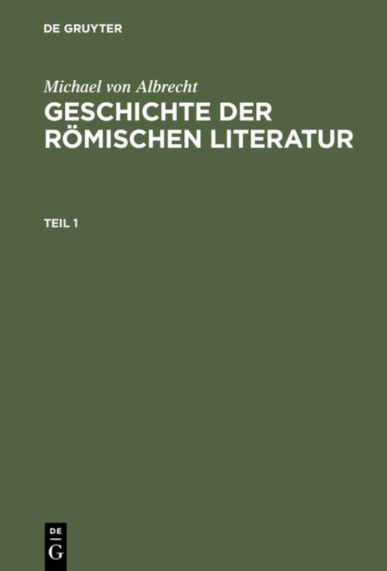 Michael von Albrecht: Geschichte der römischen Literatur / Michael von Albrecht: Geschichte der römischen Literatur. Teil 1