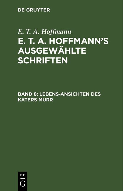 E. T. A. Hoffmann: E. T. A. Hoffmann’s ausgewählte Schriften / Lebens-Ansichten des Katers Murr