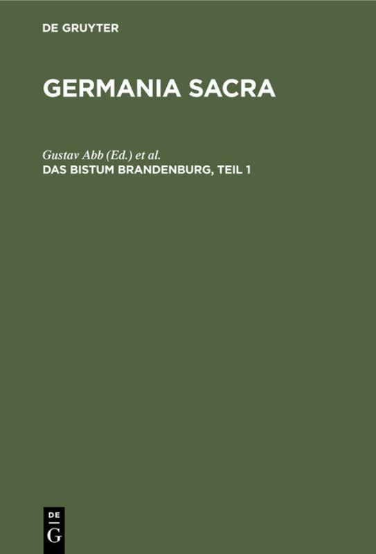 Germania Sacra. Alte Folge. Die Bistümer der Kirchenprovinz Magdeburg / Das Bistum Brandenburg, Teil 1