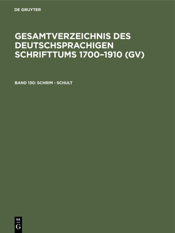 Gesamtverzeichnis des deutschsprachigen Schrifttums 1700–1910 (GV) / Schrim - Schult
