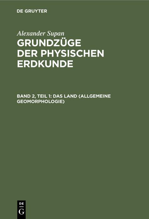 Alexander Supan: Grundzüge der physischen Erdkunde / Das Land (Allgemeine Geomorphologie)