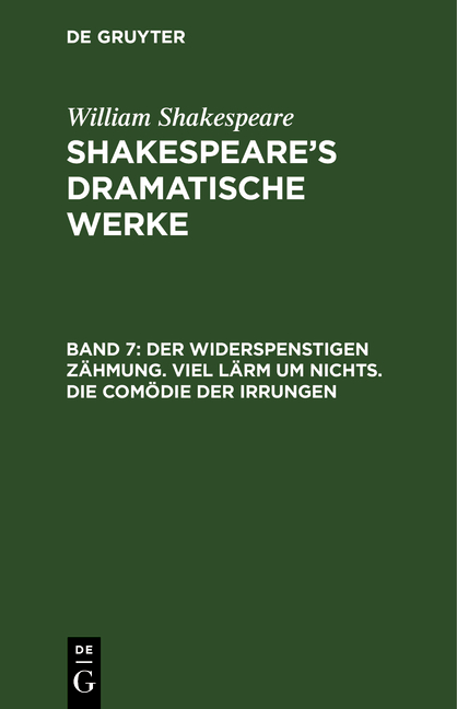 William Shakespeare: Shakespeare’s dramatische Werke / Der Widerspenstigen Zähmung. Viel Lärm um Nichts. Die Comödie der Irrungen