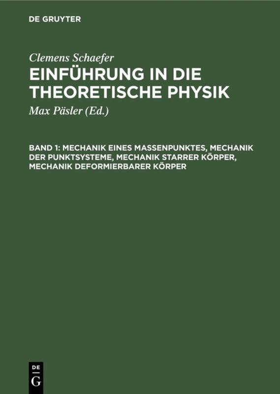 Clemens Schaefer: Einführung in die theoretische Physik / Mechanik eines Massenpunktes, Mechanik der Punktsysteme, Mechanik starrer Körper, Mechanik deformierbarer Körper