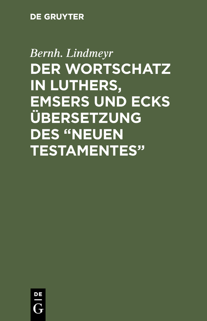 Der Wortschatz in Luthers, Emsers und Ecks Übersetzung des “Neuen Testamentes”