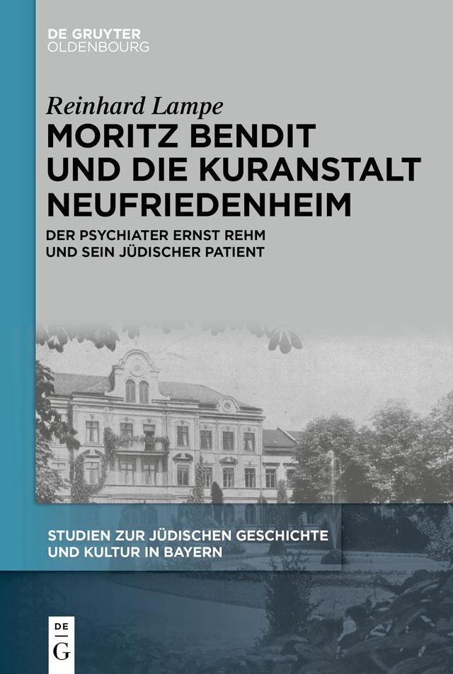 Moritz Bendit und die Kuranstalt Neufriedenheim : Der Psychiater Ernst Rehm und sein judischer Patient
