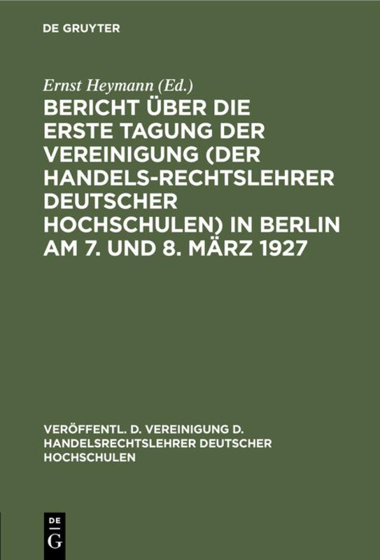 Bericht über die erste Tagung der Vereinigung (der Handelsrechtslehrer deutscher Hochschulen) in Berlin am 7. und 8. März 1927