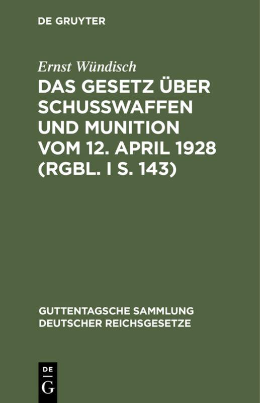 Das Gesetz über Schusswaffen und Munition vom 12. April 1928 (RGBl. I S. 143)