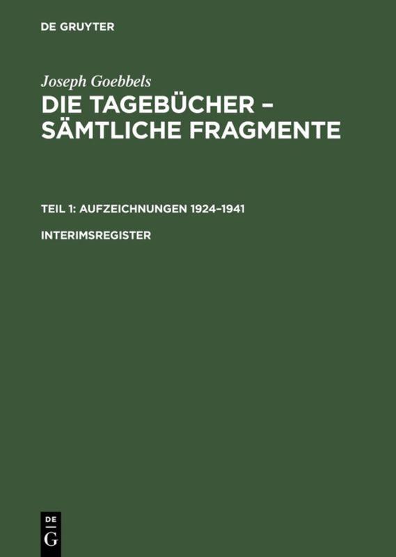 Joseph Goebbels: Die Tagebücher – Sämtliche Fragmente. Teil 1: Aufzeichnungen 1924–1941. Interimsregister