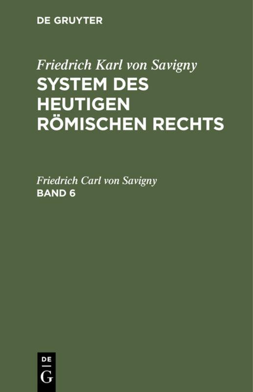 Friedrich Karl von Savigny: System des heutigen römischen Rechts. Band 6