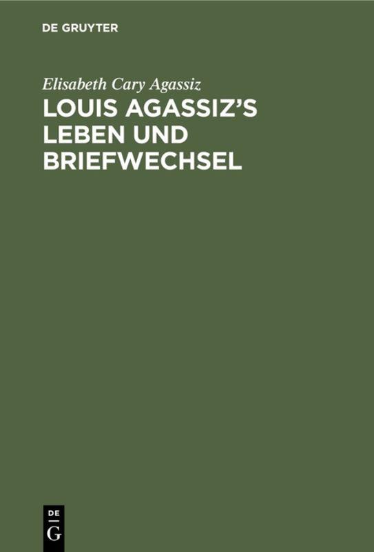 Louis Agassiz’s Leben und Briefwechsel