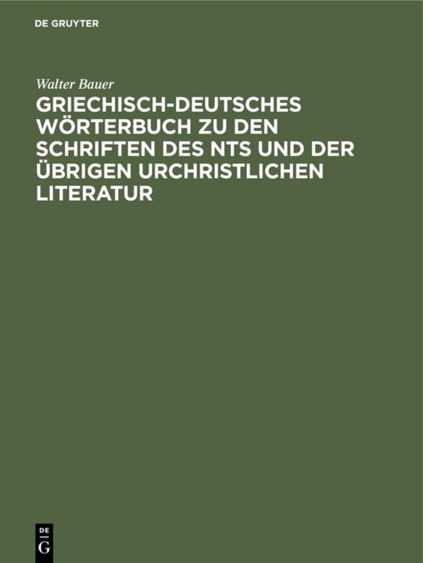 Griechisch-Deutsches Wörterbuch zu den Schriften des NTs und der übrigen urchristlichen Literatur