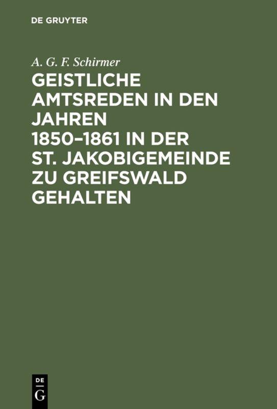 Geistliche Amtsreden in den Jahren 1850–1861 in der St. Jakobigemeinde zu Greifswald gehalten