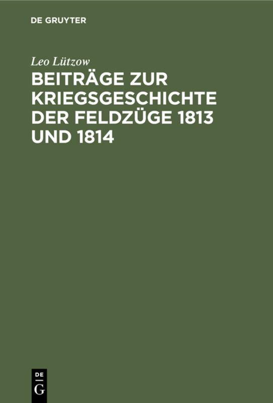 Beiträge zur Kriegsgeschichte der Feldzüge 1813 und 1814