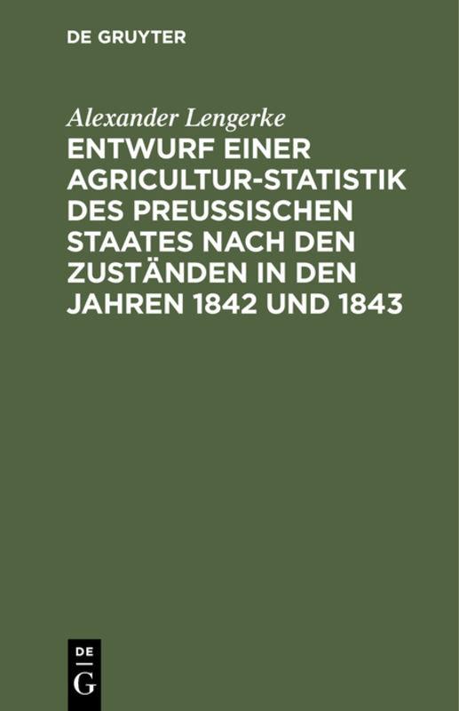 Entwurf einer Agricultur-Statistik des Preußischen Staates nach den Zuständen in den Jahren 1842 und 1843