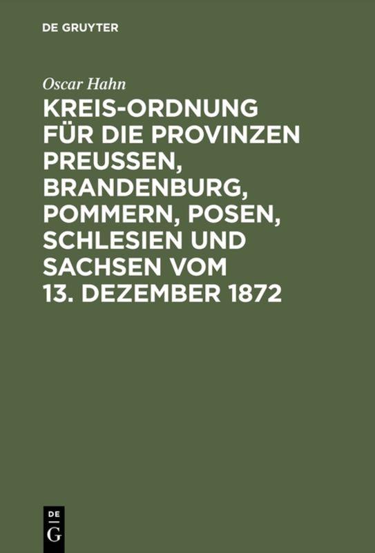 Kreis-Ordnung für die Provinzen Preußen, Brandenburg, Pommern, Posen, Schlesien und Sachsen vom 13. Dezember 1872
