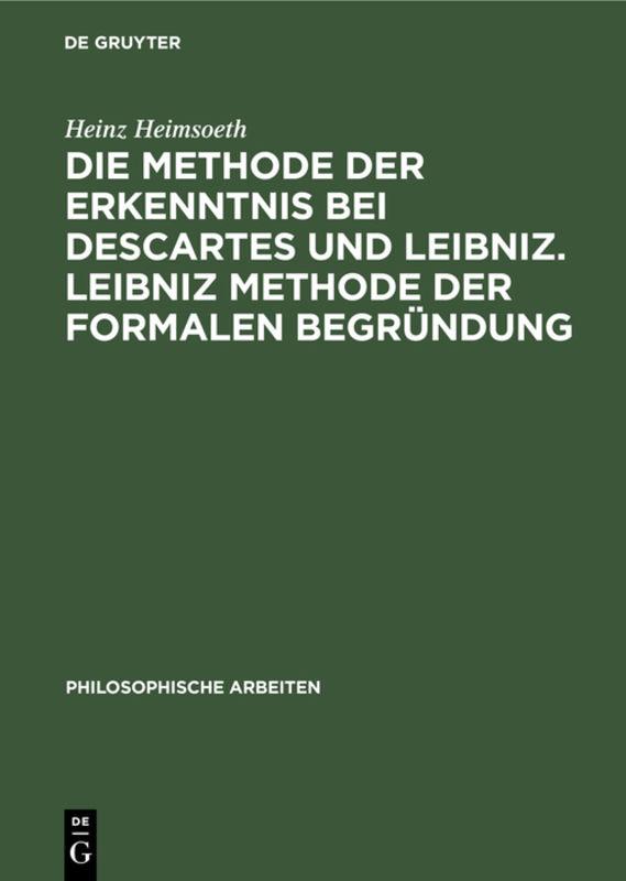 Die Methode der Erkenntnis bei Descartes und Leibniz. Leibniz Methode der formalen Begründung